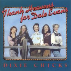 Dixie Chicks : Thank Heavens for Dale Evans